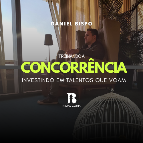 TREINANDO A CONCORRÊNCIA - INVESTINDO EM TALENTOS QUE VOAM