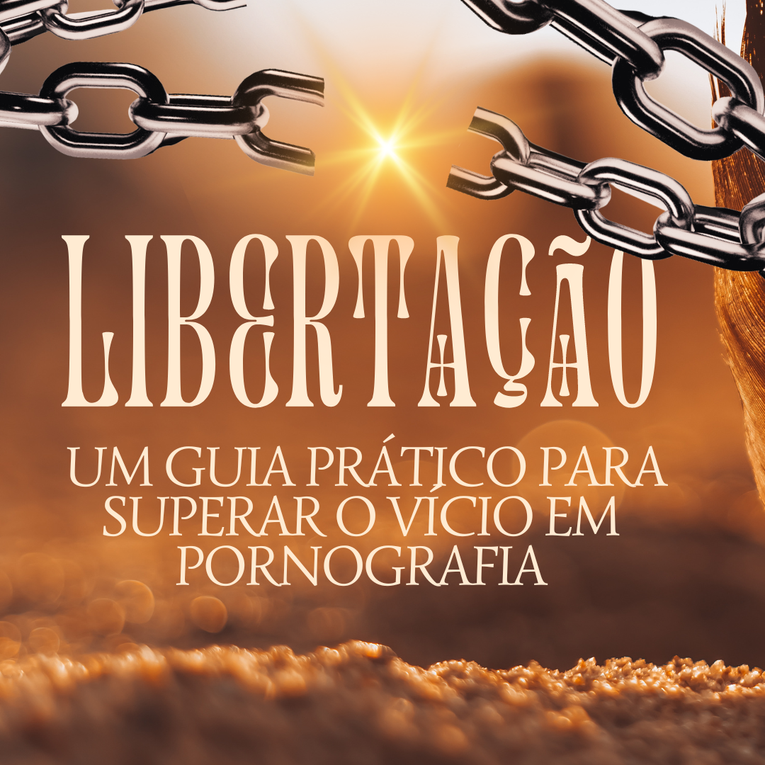 "Libertando-se: Um Guia Prático para Superar o Vício em Pornografia"