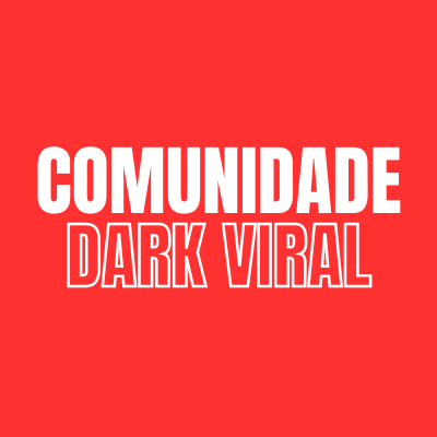 COMUNIDADE DARK VIRAL