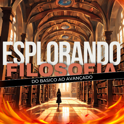 Explorando a Filosofia - Do Básico ao Avançado