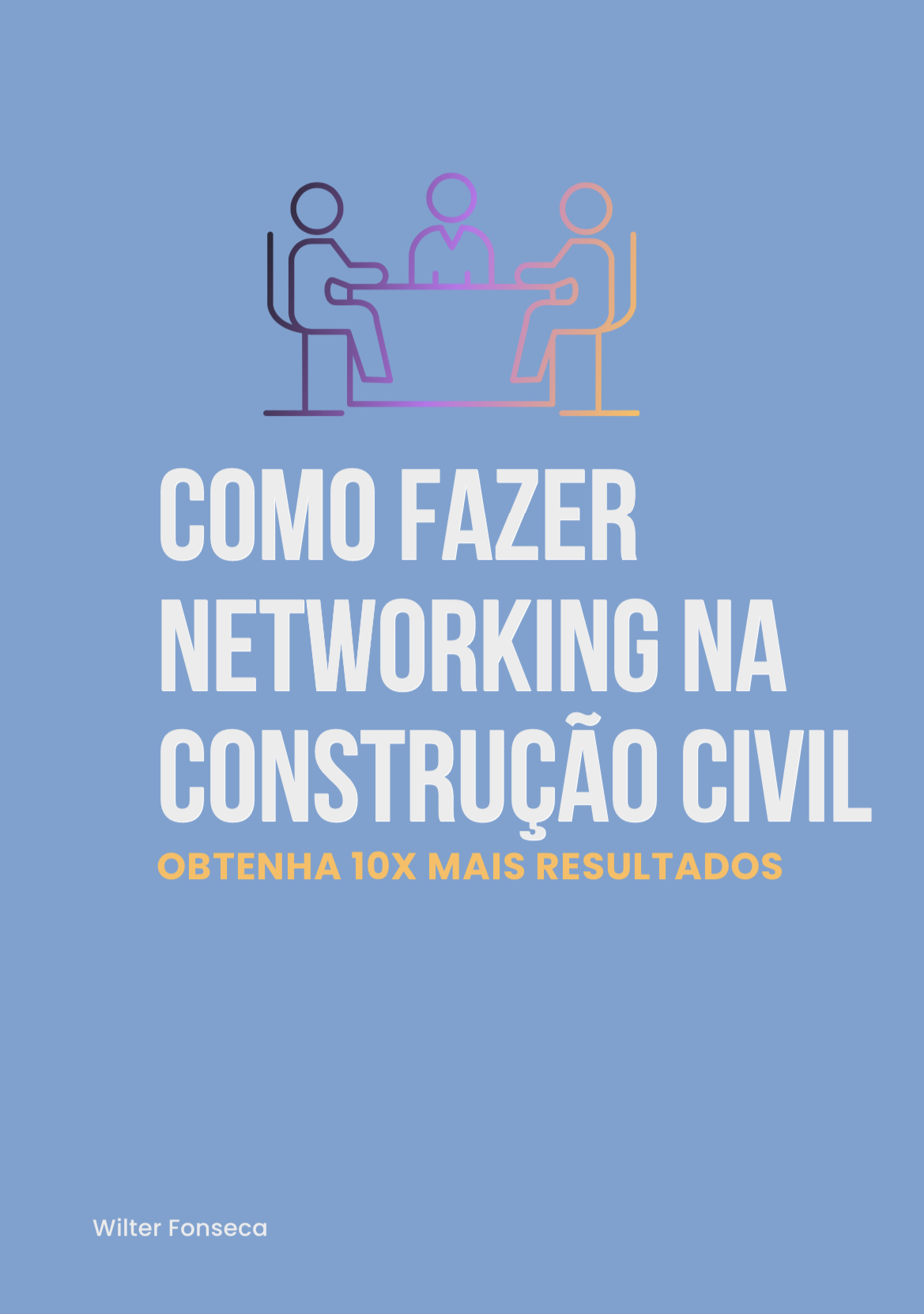 E-Book - Como Fazer Networking na Construção Civil: Obtenha Dez Vezes Mais Resultados