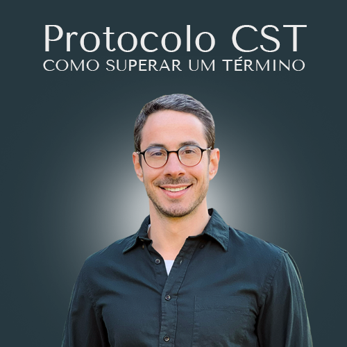 Protocolo CST - Como Superar um Término em Tempo Recorde