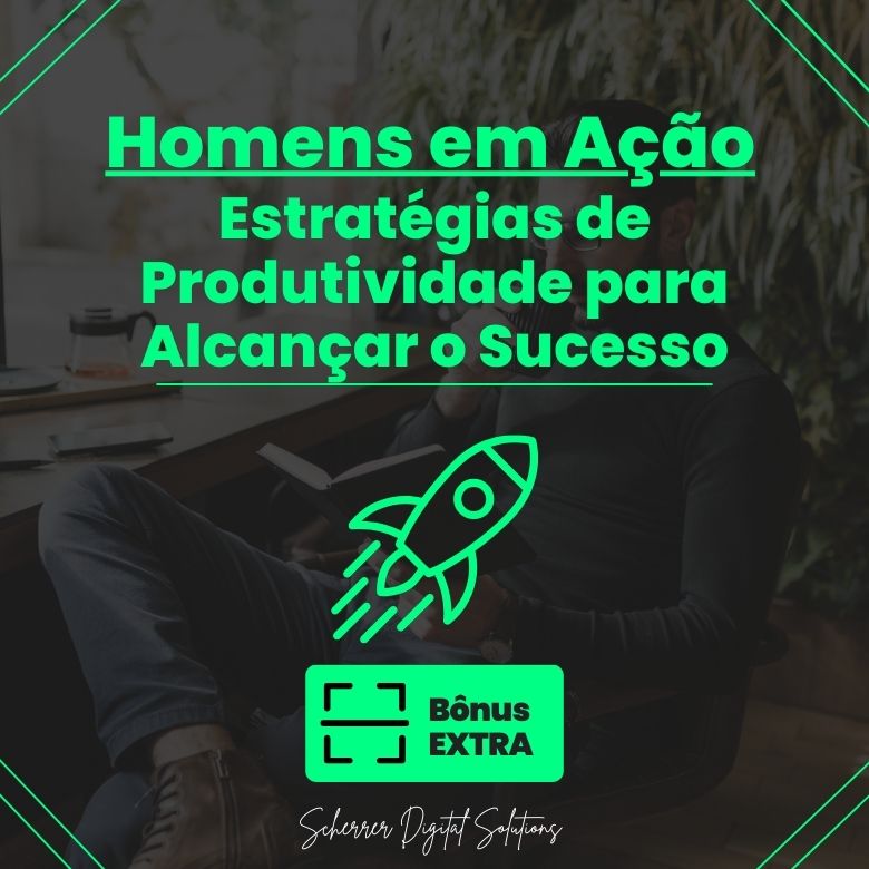 Homens em Ação: Estratégias de Produtividade para Alcançar o Sucesso