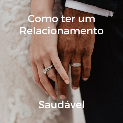 Como ter um Relacionamento Saudável