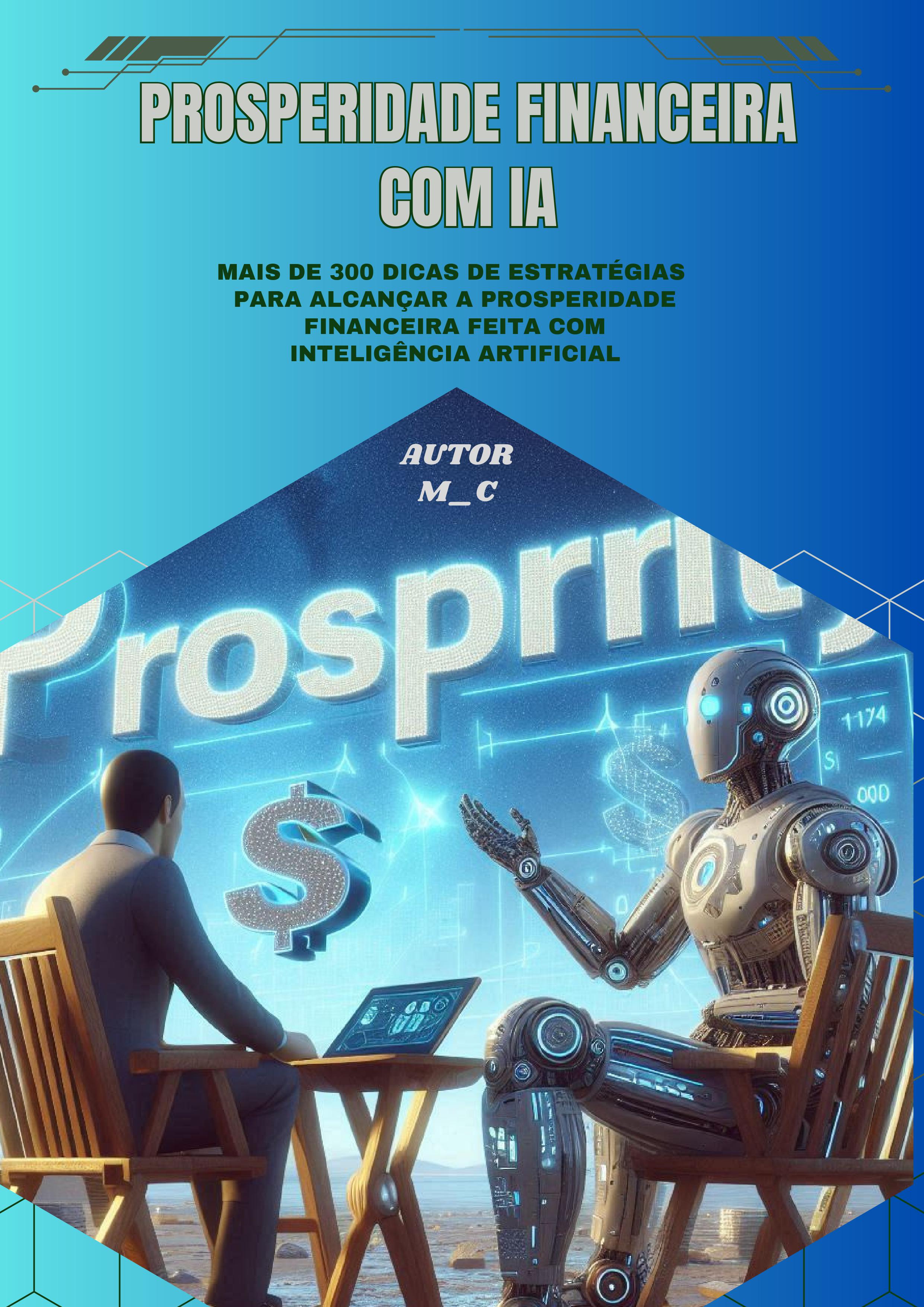 Prosperidade Financeira com Inteligência Artificial ( Mais de 300 Dicas )