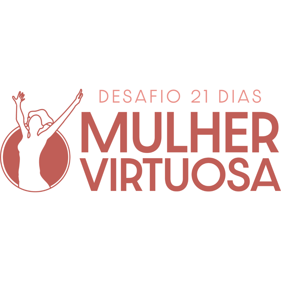 Desafio: Mulher Virtuosa - 21 dias de transformação
