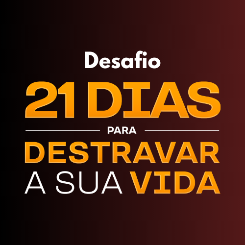 DESAFIO 21 DIAS PARA DESTRAVAR A SUA VIDA