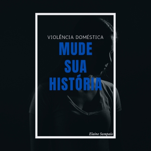 VIOLÊNCIA DOMÉSTICA - MUDE SUA HISTÓRIA