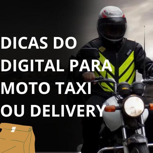 DICAS DO DIGITAL PARA MOTO TAXI OU DELIVERY