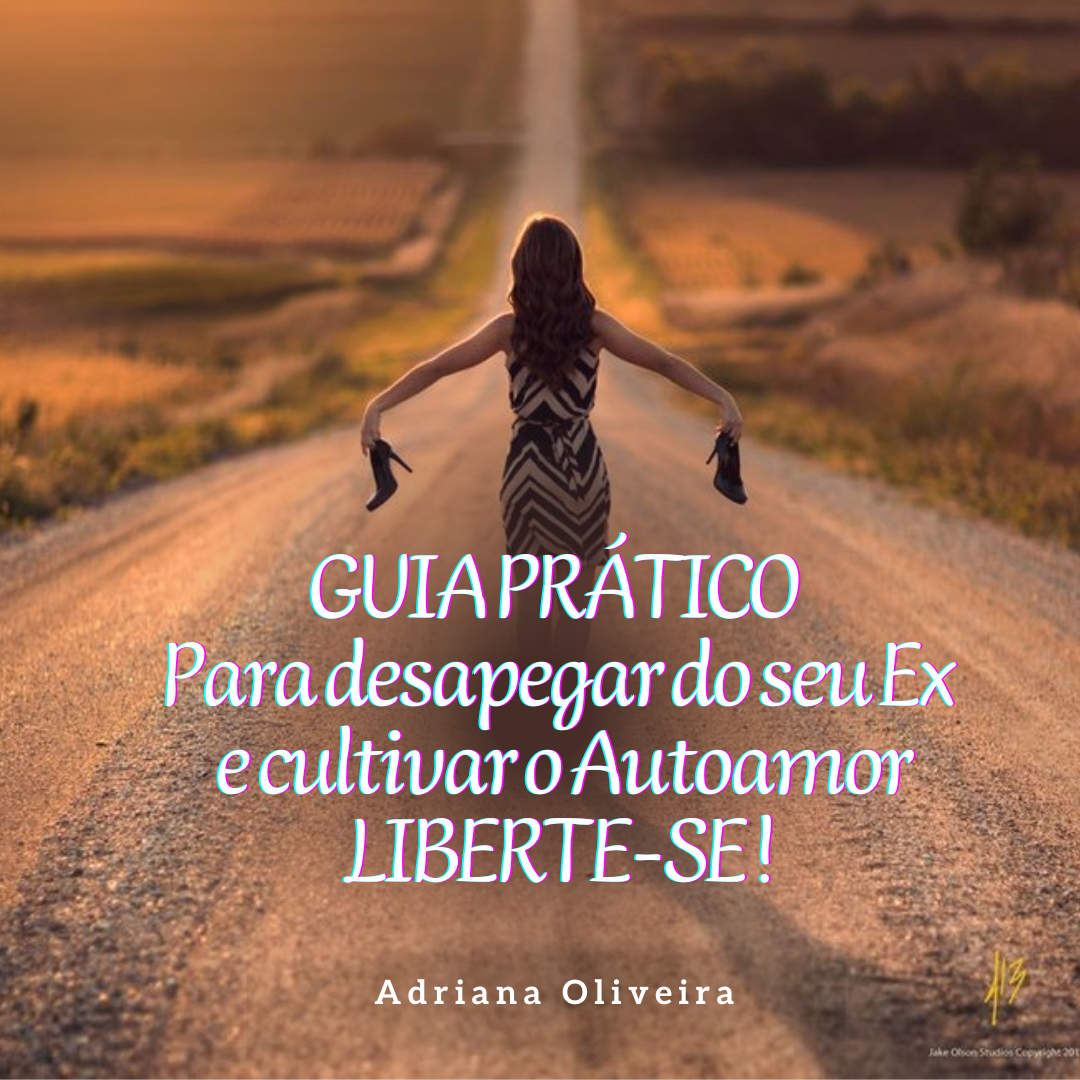 Guia Prático para desapegar do seu Ex e cultivar o Autoamor. Liberte-se!