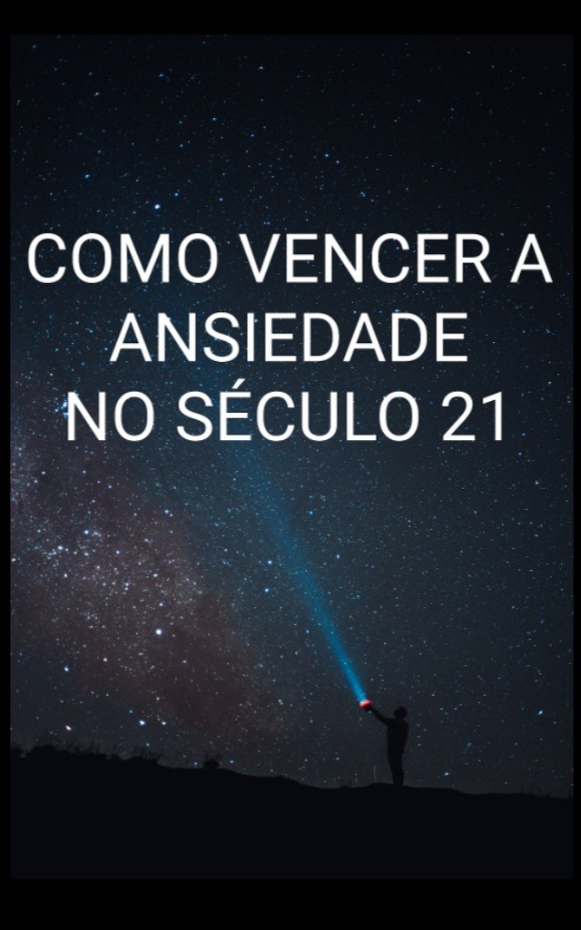 COMO VENCER A ANSIEDADE NO SÉCULO 21