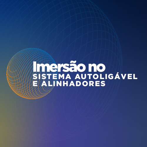 Curso Imersão no Sistema Autoligável e Alinhadores