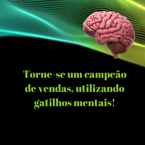 Vendas Turbinadas com Gatilhos Mentais