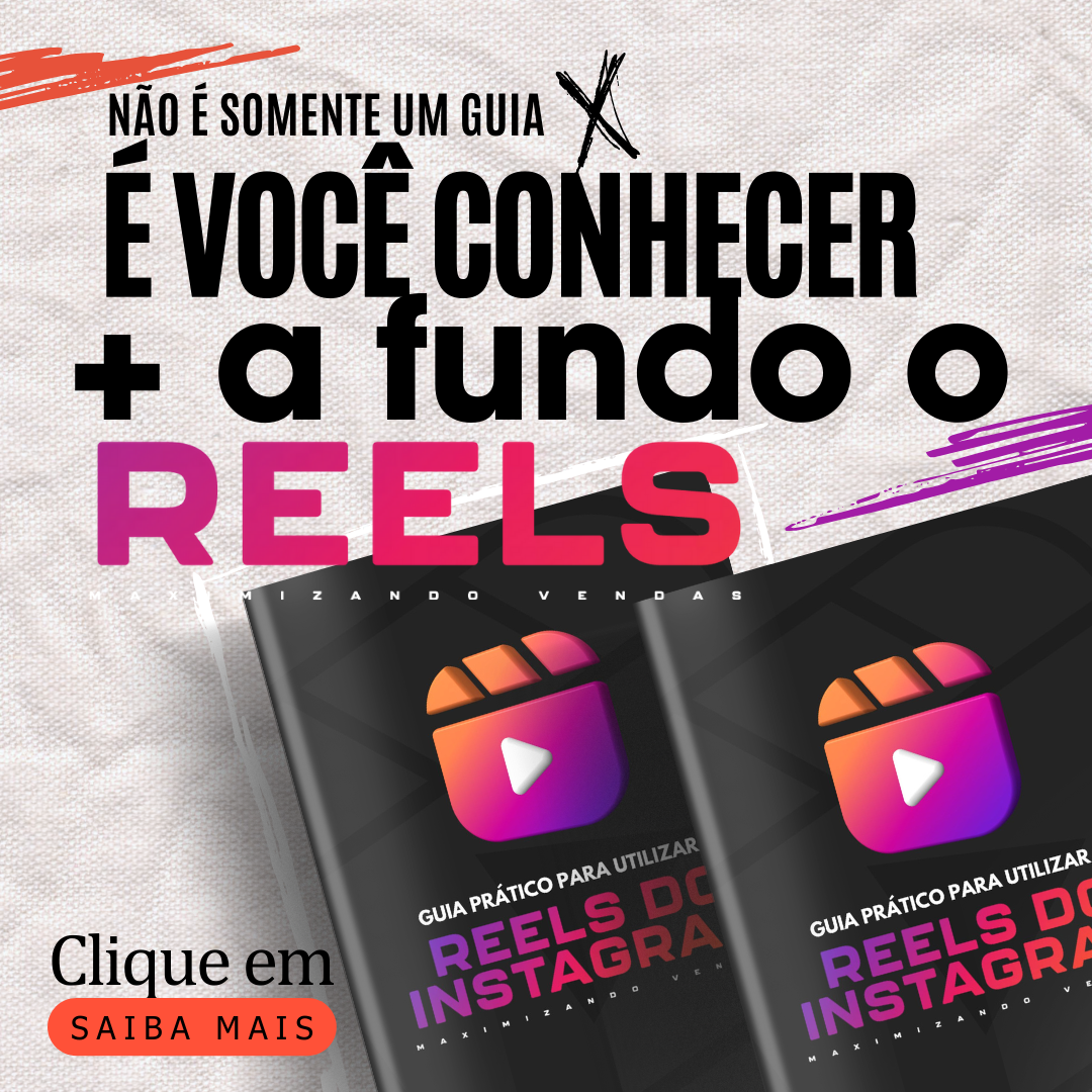 Guia Prático Para Utilizar O Reels Do Instagram - Maximizando Vendas